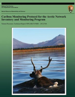 Kniha Caribou Monitoring Protocol for the Arctic Network Inventory and Monitoring Program Kyle Joly