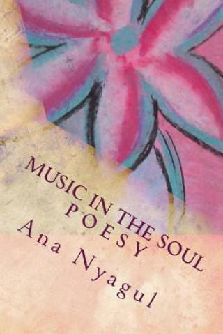 Livre Music in the soul P o e s y: Life is a fairytale, tell me! When your eyes are shining like stars? When you whispering: Hug me? When you smile? Ana Nyagul