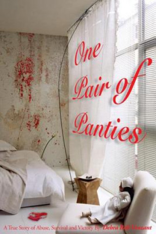 Книга "One Pair of Panties" The Revised Version Series 1: A True story of Abuse, Survival and Victory Debra Bell Vanzant
