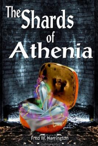 Kniha THE Shards of Athenia: A Sci/Fi Fantasy Novel Fred W Harrington