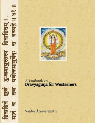 Kniha Dravyaguna for Westerners: Ayurvedic Pharmacology for Western Herbs Vaidya Atreya Smith