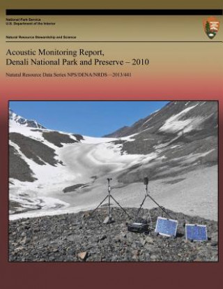 Книга Acoustic Monitoring Report, Denali National Park and Preserve, 2010 National Park Service