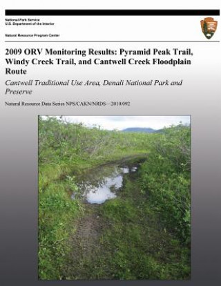 Kniha 2009 ORV Monitoring Results: Pyramid Peak Trail, Windy Creek Trail, and Cantwell Creek Floodplain Route: Cantwell Traditional Use Area, Denali Nati National Park Service