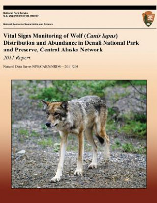 Kniha Vital Signs Monitoring of Wolf (Canis lupus) Distribution and Abundance in Denali National Park and Preserve, Central Alaska Network: 2011 Report Thomas Meier