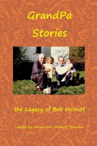 Kniha GrandPa Stories: the Legacy of Bob McNutt Robert J McNutt