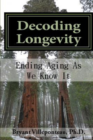 Książka Decoding Longevity: Ending Aging As We Know It Bryant Villeponteau