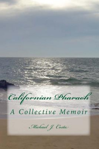 Knjiga Californian Pharaoh: A Collective Memoir Michael J Costa