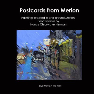 Kniha Postcards From Merion: paintings created in and around Merion, Pennsylvania by Nancy Clearwater Herman Nancy Clearwater Herman