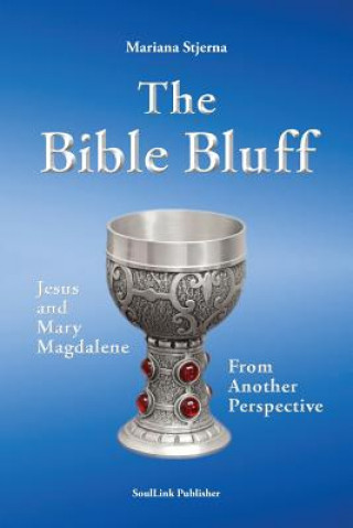 Carte The Bible Bluff: Jesus and Mary Magdalene from Another Perspective Mariana Stjerna