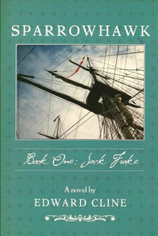 Livre Sparrowhawk: Book One, Jack Frake: A Novel of the American Revolution Edward Cline