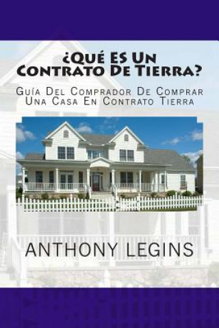 Carte ?qué Es Un Contrato de Tierra?: Guía del Comprador de Comprar Una Casa En El Contrato Tierra Anthony W Legins