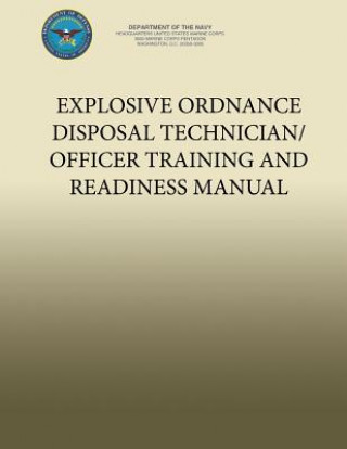 Könyv Explosive Ordnance Disposal Technician/Officer Training and Readiness Manual Department of the Navy