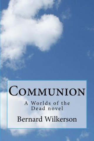 Książka Communion: A Worlds of the Dead novel Bernard Wilkerson