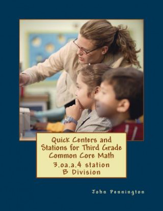 Livre Quick Centers and Stations for Third Grade Common Core Math: 3.oa.a.4 station B Division John Pennington