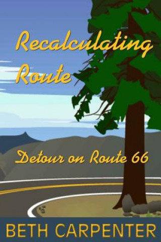 Kniha Recalculating Route: and Detour on Route 66 Beth Carpenter