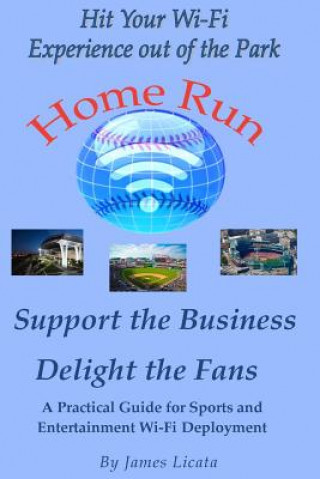 Kniha Support the Business Delight the Fans: A Pratical Guide for Sports and Entertainment Wi-FI Deployment MR James Licata