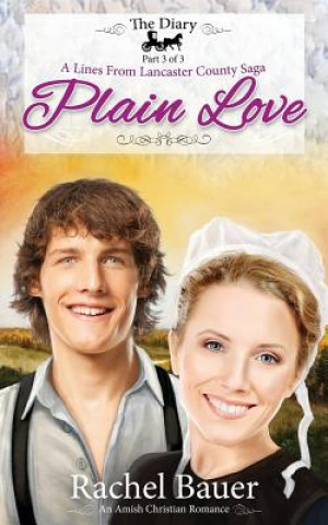 Libro Plain Love: The Diary 3 - A Lines from Lancaster County Saga Rachel Bauer