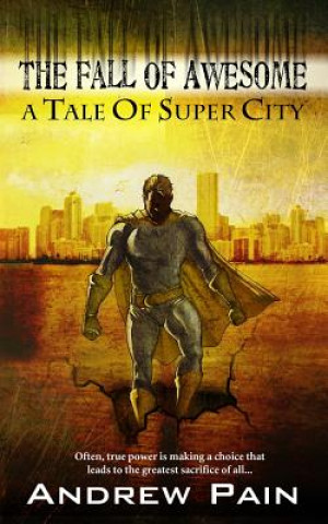 Carte The Fall of Awesome: A Tale of Super City Andrew Pain