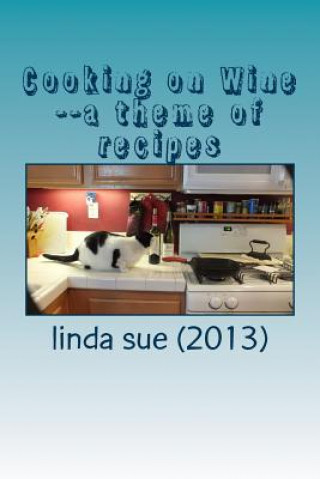 Kniha Cooking on Wine--a theme of recipes Linda Sue (2013)