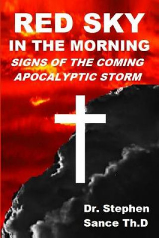 Kniha Red Sky in the Morning: Signs of the Coming Apocalyptic Storm Dr Stephen Sance Th D