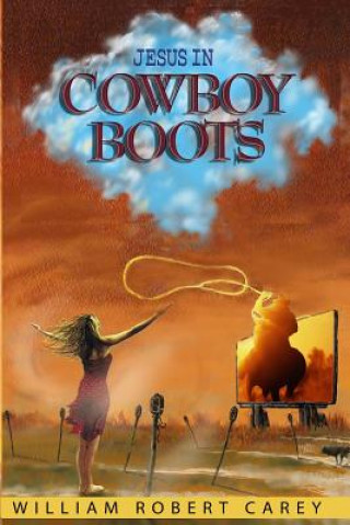 Kniha Jesus In Cowboy Boots William Robert Carey