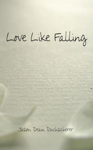 Kniha Love Like Falling Jason Dean Duchscherer