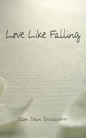 Knjiga Love Like Falling Jason Dean Duchscherer