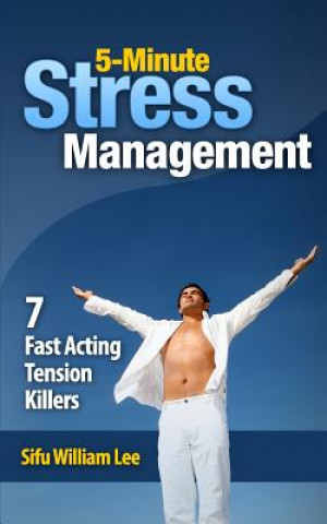 Kniha 5-Minute Stress Managment: 7 Fast Acting Tension Killer Methods Sifu William Lee