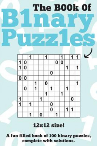 Könyv The Book Of Binary Puzzles: 12x12: 100 12x12 binary puzzles, complete with solutions Clarity Media