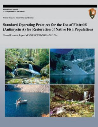 Kniha Standard Operating Practices for the Use of Fintrol (Antimycin A) for Restoration of Native Fish Populations National Park Service