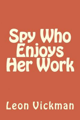 Knjiga Spy Who Enjoys Her Work Leon Vickman Esq