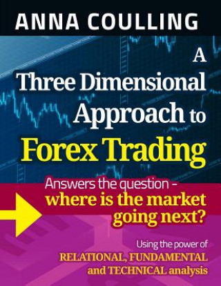 Kniha Three Dimensional Approach To Forex Trading Anna Coulling