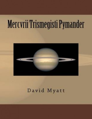 Książka Mercvrii Trismegisti Pymander: A Translation and Commentary by David Myatt David Myatt