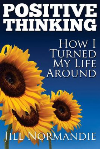 Könyv Positive Thinking: How I Turned My Life Around Jill Normandie