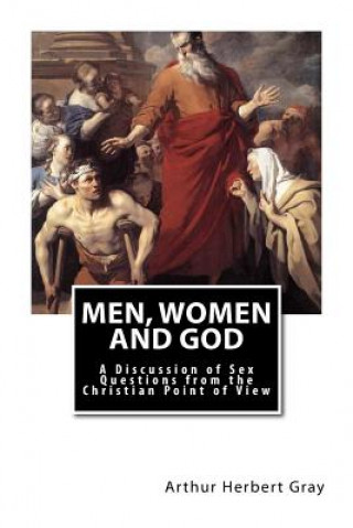 Carte Men, Women and God: A Discussion of Sex Questions from the Christian Point of View Arthur Herbert Gray