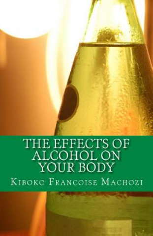 Kniha The effects of alcohol on your body Kiboko Francoise Machozi