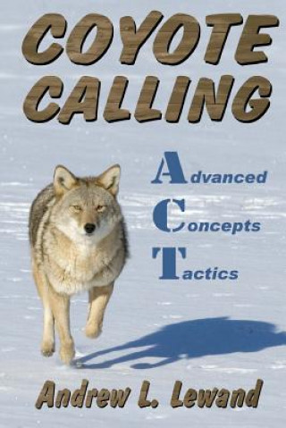 Kniha Coyote Calling: Advanced Concepts & Tactics Volume 1 Andrew L Lewand