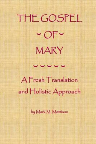 Kniha The Gospel of Mary: A Fresh Translation and Holistic Approach Mark M Mattison