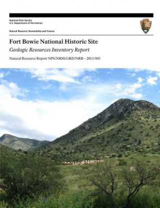 Książka Fort Bowie National Historic Site Geologic Resources Inventory Report National Park Service