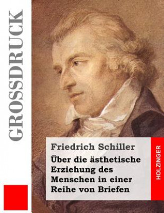 Carte Über die ästhetische Erziehung des Menschen in einer Reihe von Briefen (Großdruck) Friedrich Schiller