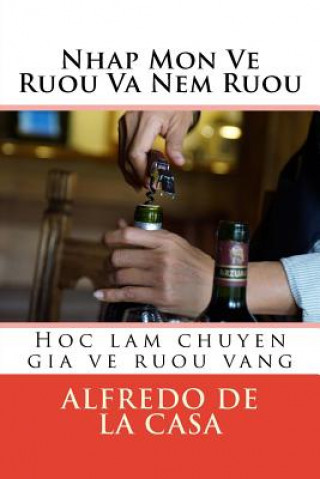Book Nhap Mon Ve Ruou Va Nem Ruou: Hoc Lam Chuyen Gia Ve Ruou Vang Alfredo de la Casa