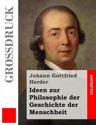 Kniha Ideen zur Philosophie der Geschichte der Menschheit (Großdruck) Johann Gottfried Herder