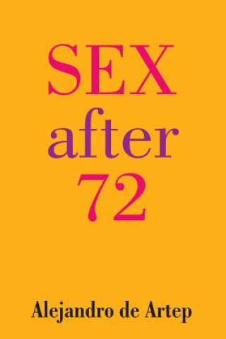 Knjiga Sex After 72 Alejandro De Artep