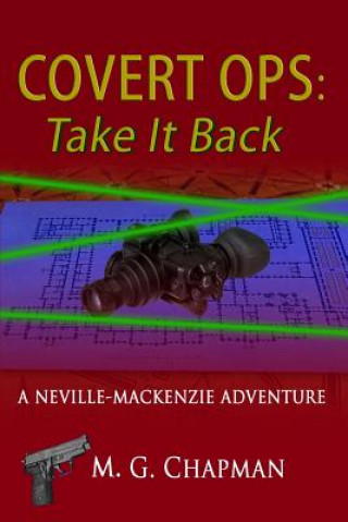 Könyv Covert Ops: Take It Back: A Neville-Mackenzie Adventure M G Chapman