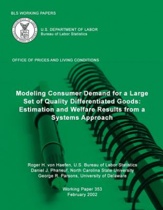 Książka BLS Working Papers: Modeling Consumer Demand for a Large Set of Quality Differentiated Goods: Estimation and Welfare Results from a System Roger H Von Haefen