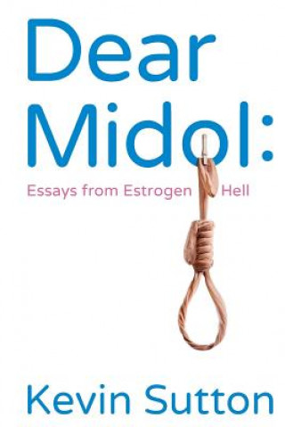 Könyv Dear Midol: Essays from Estrogen Hell Kevin Sutton