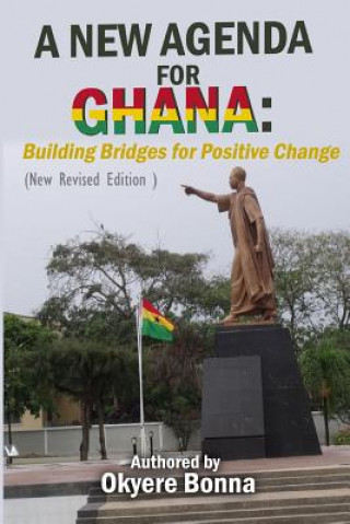 Kniha A New Agenda For Ghana: Building Bridges for Positive Change (New Revised Edition ) Okyere Bonna
