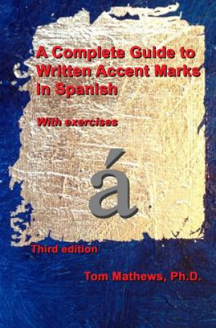 Kniha A Complete Guide to Written Accent Marks in Spanish: With exercises Tom Mathews Ph D