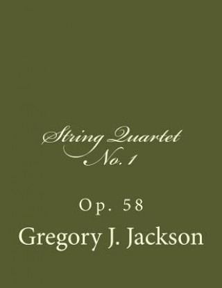 Book String Quartet No. 1, Op. 58 Dr Gregory J Jackson D M a