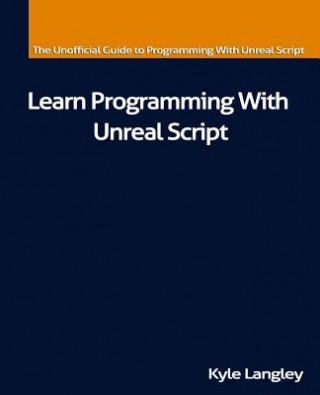 Kniha Learn Programming With Unreal Script Kyle Langley